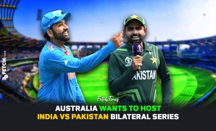 Australia Wants To Host India Vs Pakistan Bilateral Series