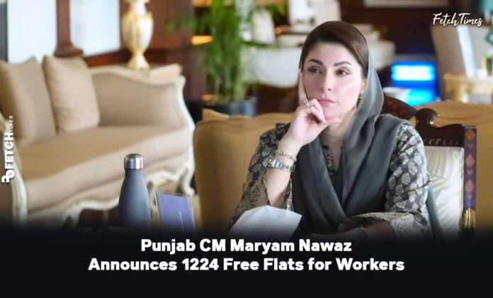 Punjab CM Maryam Nawaz Announces 1224 Free Flats for Workers